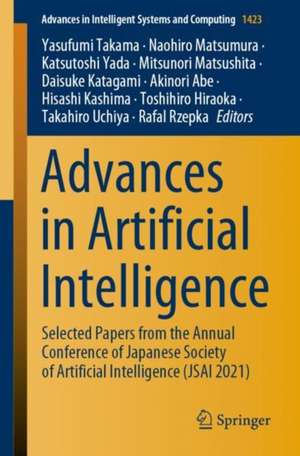 Advances in Artificial Intelligence: Selected Papers from the Annual Conference of Japanese Society of Artificial Intelligence (JSAI 2021) de Yasufumi Takama