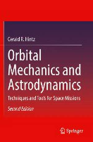 Orbital Mechanics and Astrodynamics: Techniques and Tools for Space Missions de Gerald R. Hintz