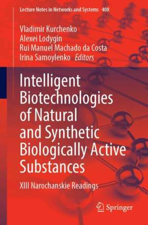 Intelligent Biotechnologies of Natural and Synthetic Biologically Active Substances: XIII Narochanskie Readings de Vladimir Kurchenko