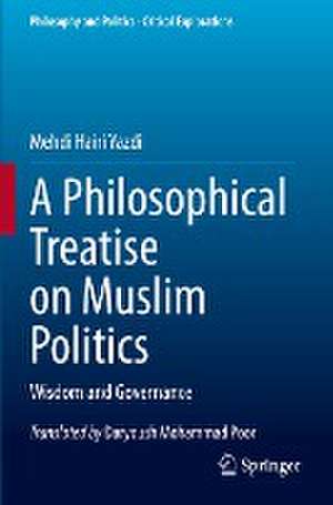 A Philosophical Treatise on Muslim Politics: Wisdom and Governance de Mehdi Hairi Yazdi