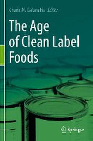 The Age of Clean Label Foods de Charis M. Galanakis