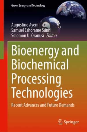 Bioenergy and Biochemical Processing Technologies: Recent Advances and Future Demands de Augustine O. Ayeni