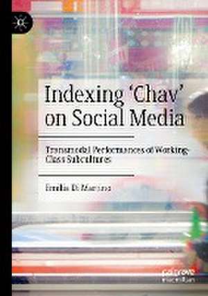 Indexing ‘Chav’ on Social Media: Transmodal Performances of Working-Class Subcultures de Emilia Di Martino