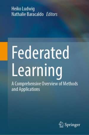 Federated Learning: A Comprehensive Overview of Methods and Applications de Heiko Ludwig