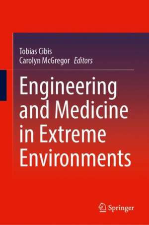 Engineering and Medicine in Extreme Environments de Tobias Cibis