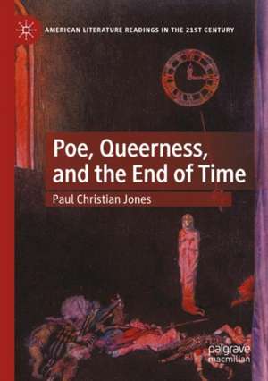 Poe, Queerness, and the End of Time de Paul Christian Jones