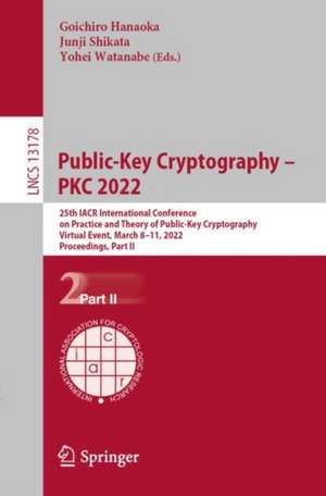 Public-Key Cryptography – PKC 2022: 25th IACR International Conference on Practice and Theory of Public-Key Cryptography, Virtual Event, March 8–11, 2022, Proceedings, Part II de Goichiro Hanaoka