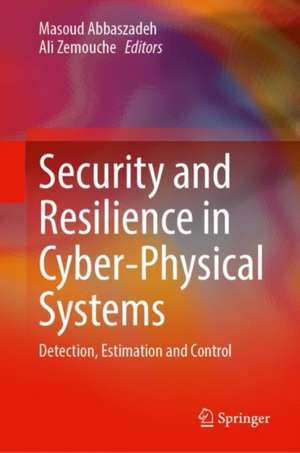 Security and Resilience in Cyber-Physical Systems: Detection, Estimation and Control de Masoud Abbaszadeh