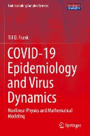 COVID-19 Epidemiology and Virus Dynamics: Nonlinear Physics and Mathematical Modeling de Till D. Frank