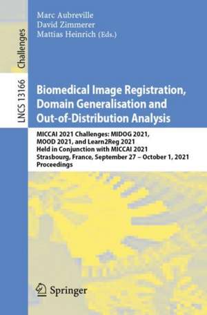 Biomedical Image Registration, Domain Generalisation and Out-of-Distribution Analysis: MICCAI 2021 Challenges: MIDOG 2021, MOOD 2021, and Learn2Reg 2021, Held in Conjunction with MICCAI 2021, Strasbourg, France, September 27–October 1, 2021, Proceedings de Marc Aubreville