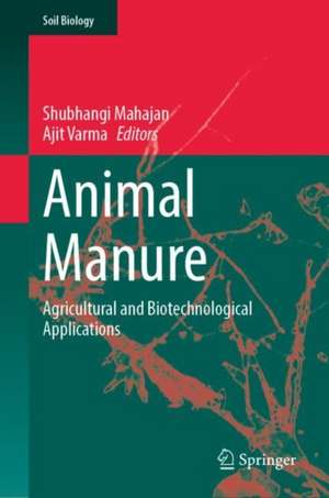 Animal Manure: Agricultural and Biotechnological Applications de Shubhangi Mahajan