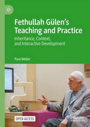 Fethullah Gülen’s Teaching and Practice: Inheritance, Context, and Interactive Development de Paul Weller