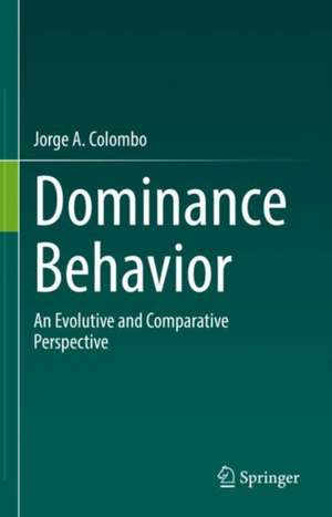 Dominance Behavior: An Evolutive and Comparative Perspective de Jorge A. Colombo