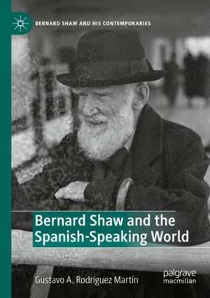 Bernard Shaw and the Spanish-Speaking World de Gustavo A. Rodríguez Martín