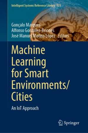 Machine Learning for Smart Environments/Cities: An IoT Approach de Gonçalo Marques