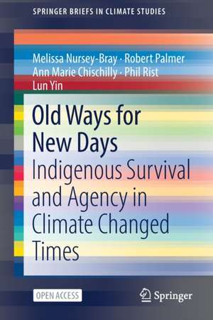 Old Ways for New Days: Indigenous Survival and Agency in Climate Changed Times de Melissa Nursey-Bray