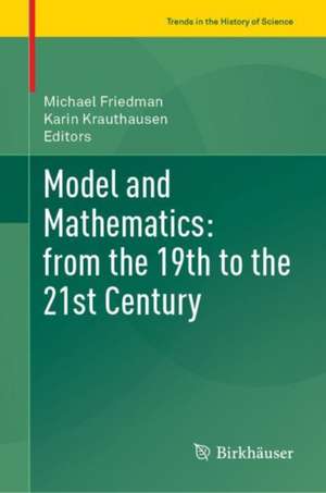 Model and Mathematics: From the 19th to the 21st Century de Michael Friedman