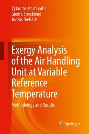 Exergy Analysis of the Air Handling Unit at Variable Reference Temperature: Methodology and Results de Vytautas Martinaitis