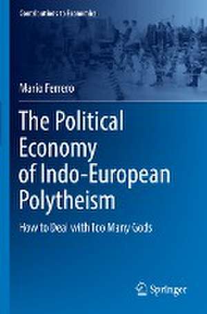 The Political Economy of Indo-European Polytheism: How to Deal with Too Many Gods de Mario Ferrero