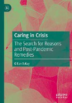 Caring in Crisis: The Search for Reasons and Post-Pandemic Remedies de Gillian Dalley