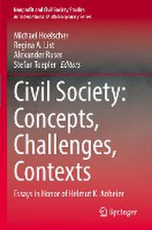 Civil Society: Concepts, Challenges, Contexts: Essays in Honor of Helmut K. Anheier de Michael Hoelscher