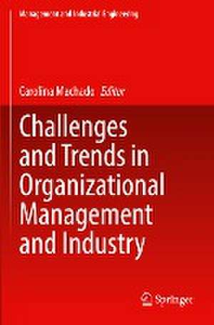 Challenges and Trends in Organizational Management and Industry de Carolina Machado