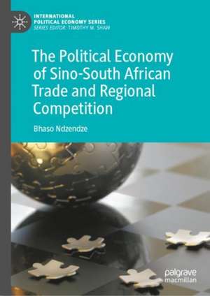 The Political Economy of Sino–South African Trade and Regional Competition de Bhaso Ndzendze