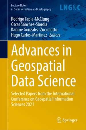 Advances in Geospatial Data Science: Selected Papers from the International Conference on Geospatial Information Sciences 2021 de Rodrigo Tapia-McClung