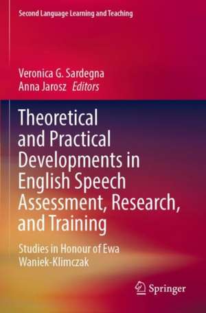 Theoretical and Practical Developments in English Speech Assessment, Research, and Training: Studies in Honour of Ewa Waniek-Klimczak de Veronica G. Sardegna