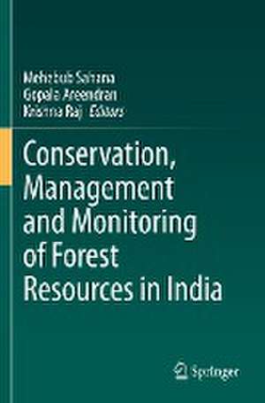 Conservation, Management and Monitoring of Forest Resources in India de Mehebub Sahana