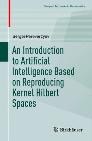 An Introduction to Artificial Intelligence Based on Reproducing Kernel Hilbert Spaces de Sergei Pereverzyev