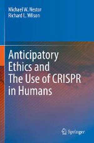 Anticipatory Ethics and The Use of CRISPR in Humans de Michael W. Nestor