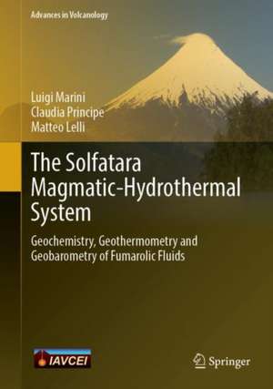 The Solfatara Magmatic-Hydrothermal System: Geochemistry, Geothermometry and Geobarometry of Fumarolic Fluids de Luigi Marini