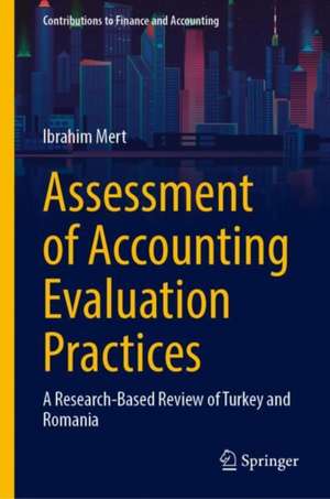 Assessment of Accounting Evaluation Practices: A Research-Based Review of Turkey and Romania de Ibrahim Mert