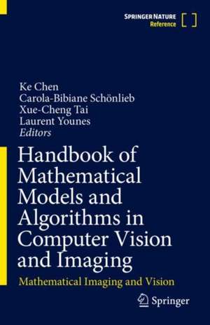 Handbook of Mathematical Models and Algorithms in Computer Vision and Imaging: Mathematical Imaging and Vision de Ke Chen