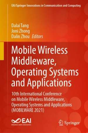 Mobile Wireless Middleware, Operating Systems and Applications: 10th International Conference on Mobile Wireless Middleware, Operating Systems and Applications (MOBILWARE 2021) de Dalai Tang