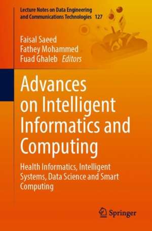 Advances on Intelligent Informatics and Computing: Health Informatics, Intelligent Systems, Data Science and Smart Computing de Faisal Saeed