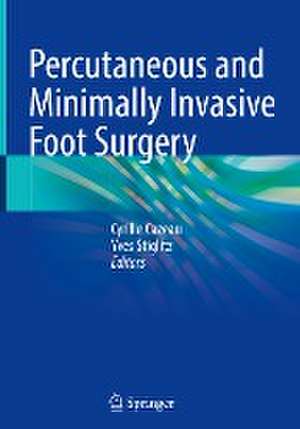 Percutaneous and Minimally Invasive Foot Surgery de Cyrille Cazeau