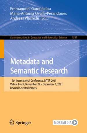 Metadata and Semantic Research: 15th International Conference, MTSR 2021, Virtual Event, November 29 – December 3, 2021, Revised Selected Papers de Emmanouel Garoufallou