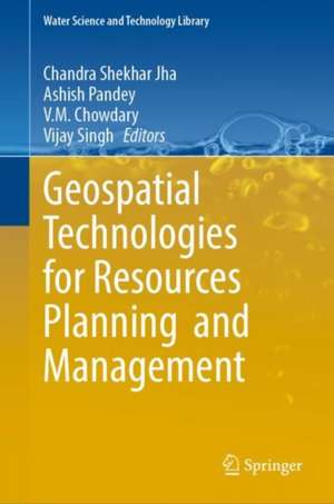 Geospatial Technologies for Resources Planning and Management de Chandra Shekhar Jha