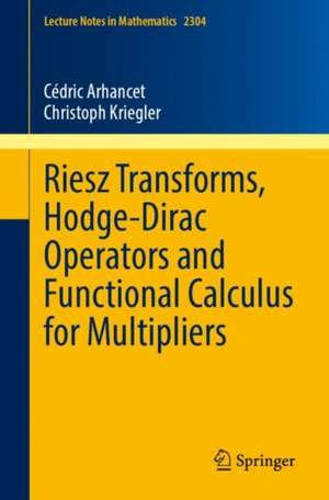 Riesz Transforms, Hodge-Dirac Operators and Functional Calculus for Multipliers de Cédric Arhancet