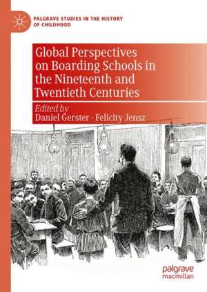 Global Perspectives on Boarding Schools in the Nineteenth and Twentieth Centuries de Daniel Gerster