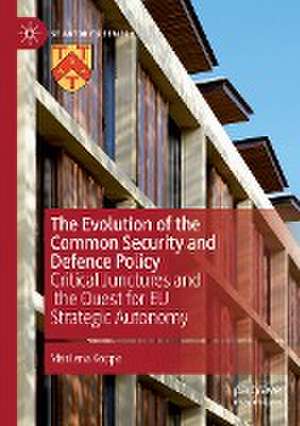 The Evolution of the Common Security and Defence Policy: Critical Junctures and the Quest for EU Strategic Autonomy de Marilena Koppa