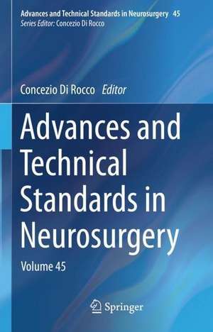 Advances and Technical Standards in Neurosurgery: Volume 45 de Concezio Di Rocco