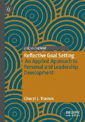 Reflective Goal Setting: An Applied Approach to Personal and Leadership Development de Cheryl J. Travers