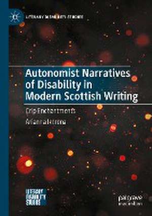 Autonomist Narratives of Disability in Modern Scottish Writing: Crip Enchantments de Arianna Introna