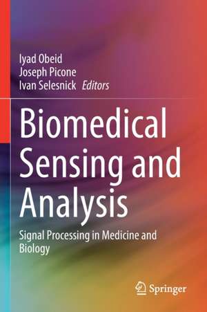 Biomedical Sensing and Analysis: Signal Processing in Medicine and Biology de Iyad Obeid