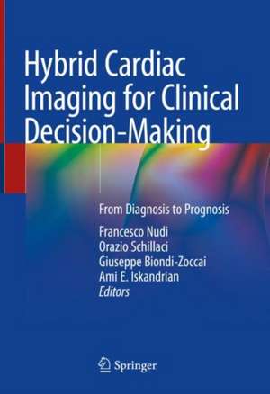 Hybrid Cardiac Imaging for Clinical Decision-Making: From Diagnosis to Prognosis de Francesco Nudi