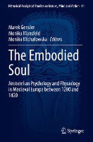 The Embodied Soul: Aristotelian Psychology and Physiology in Medieval Europe between 1200 and 1420 de Marek Gensler