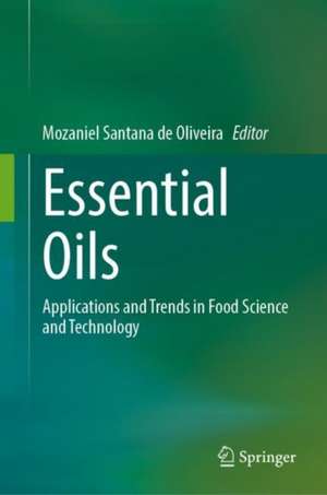 Essential Oils: Applications and Trends in Food Science and Technology de Mozaniel Santana de Oliveira